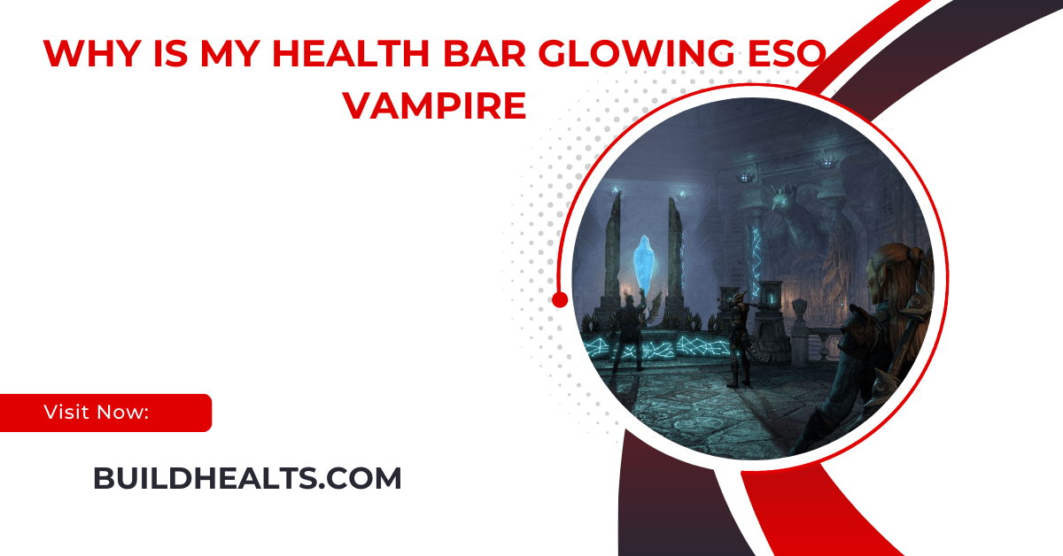 why is my health bar glowing eso vampire