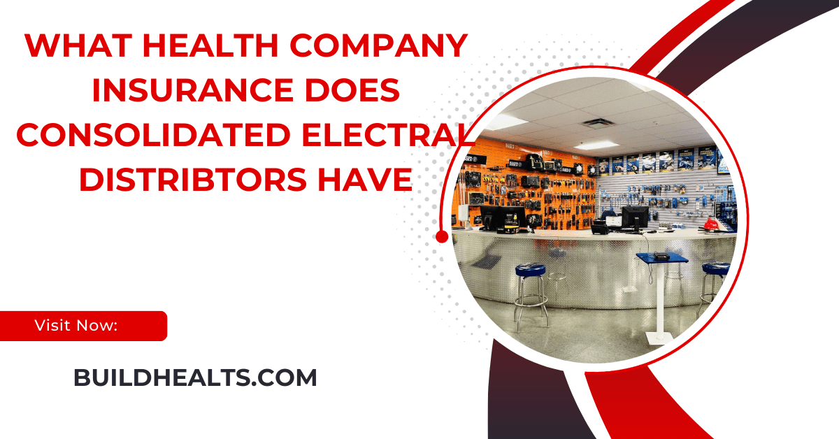 what health company insurance does consolidated electral distribtors have