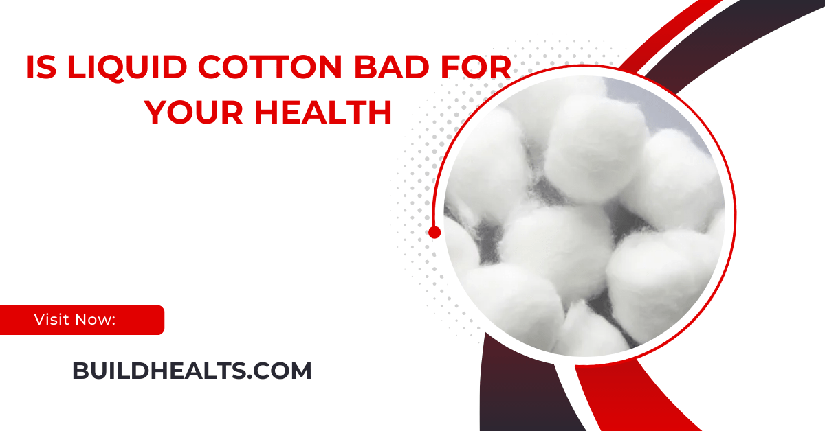 is liquid cotton bad for your health