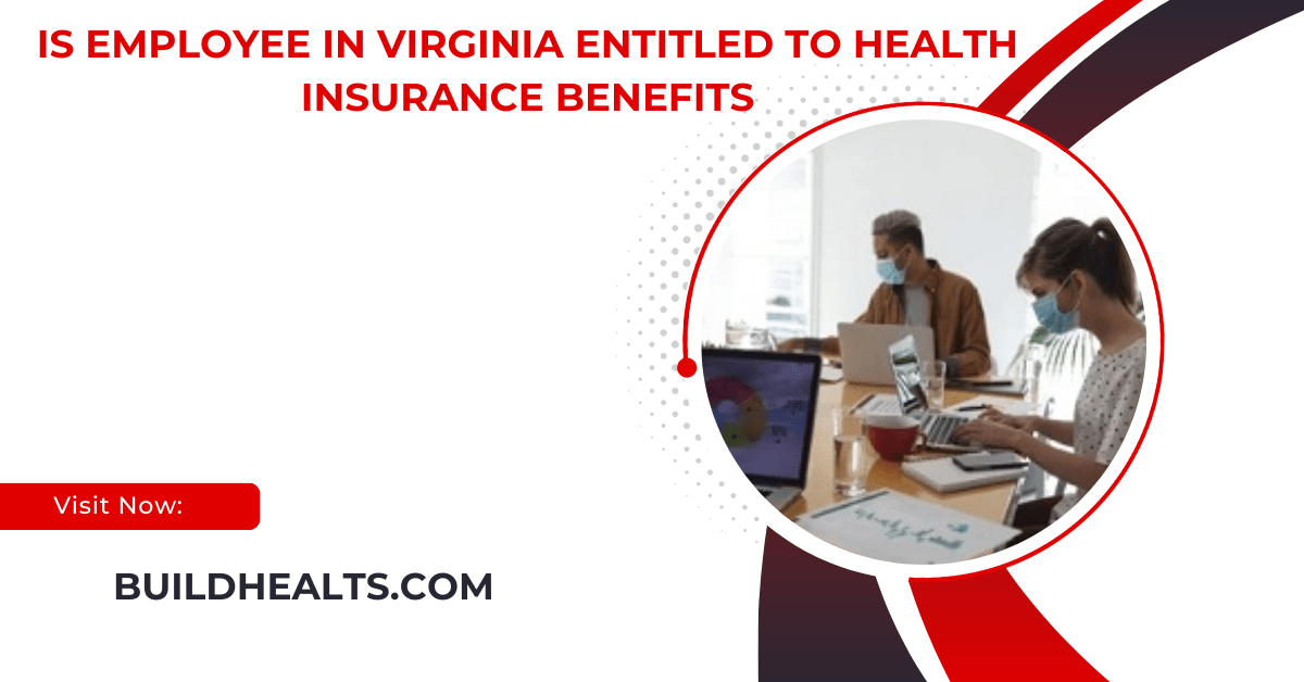 is employee in virginia entitled to health insurance benefits