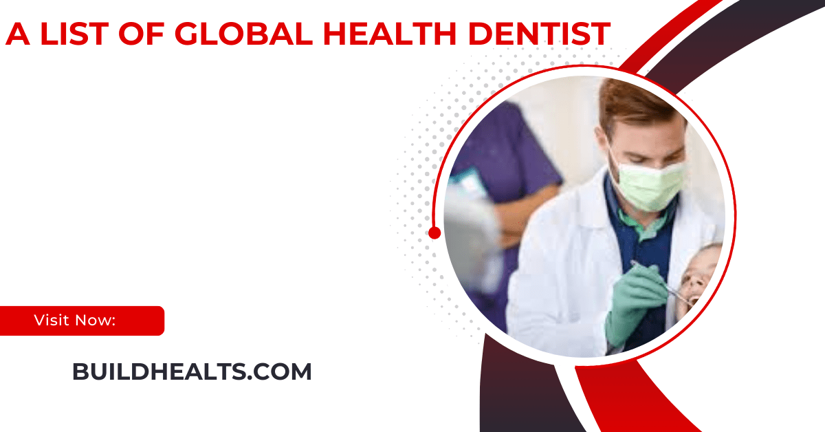 a list of global health dentist