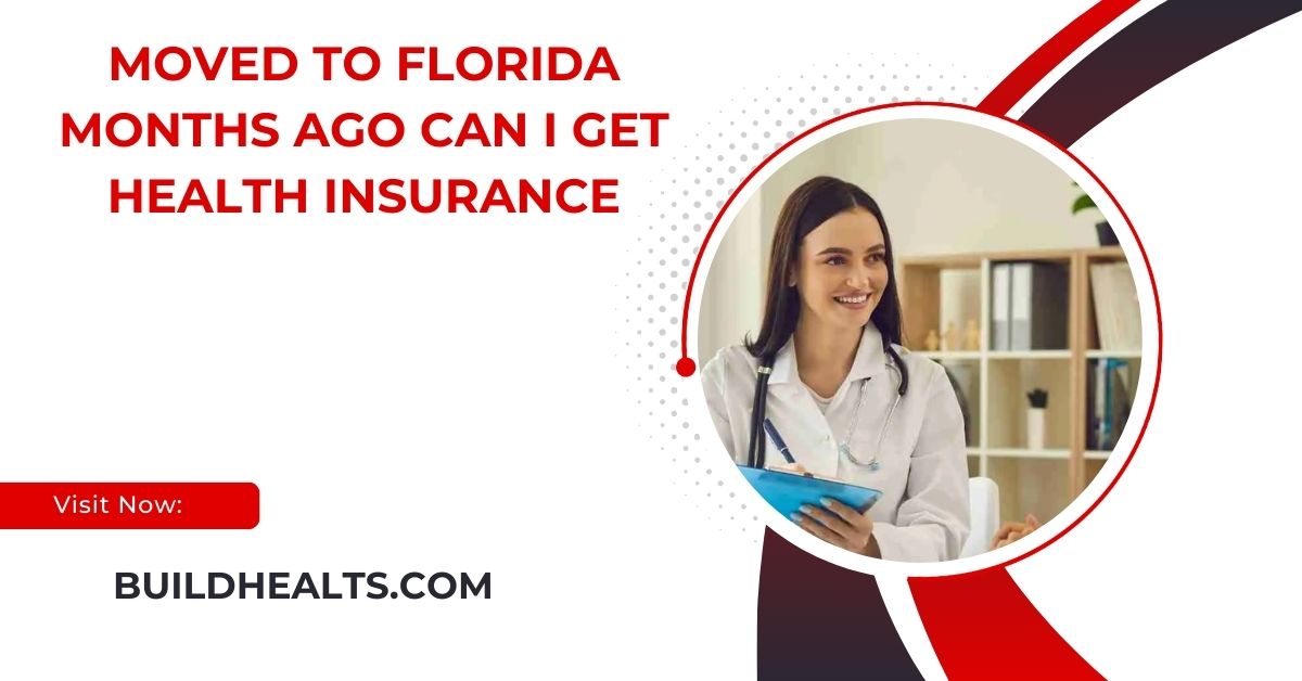 moved to florida months ago can i get health insurance