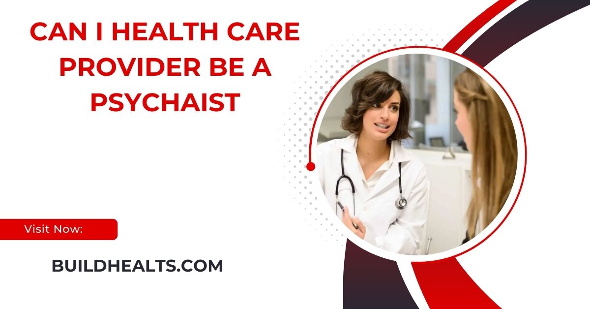 can i health care provider be a psychaist