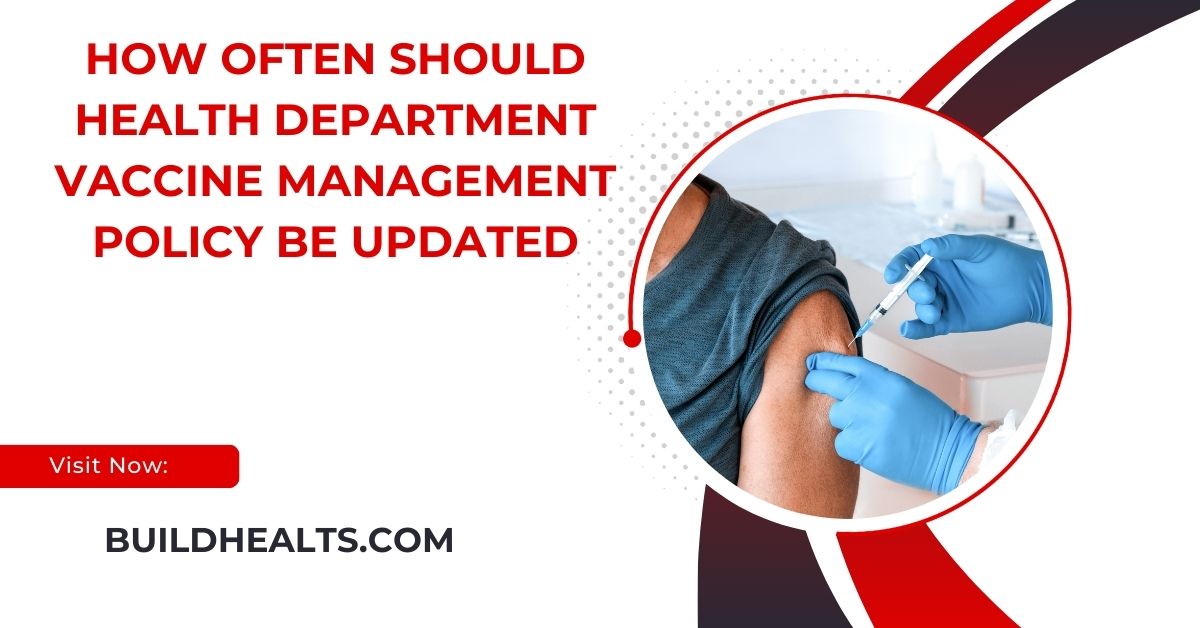 how often should health department vaccine management policy be updated