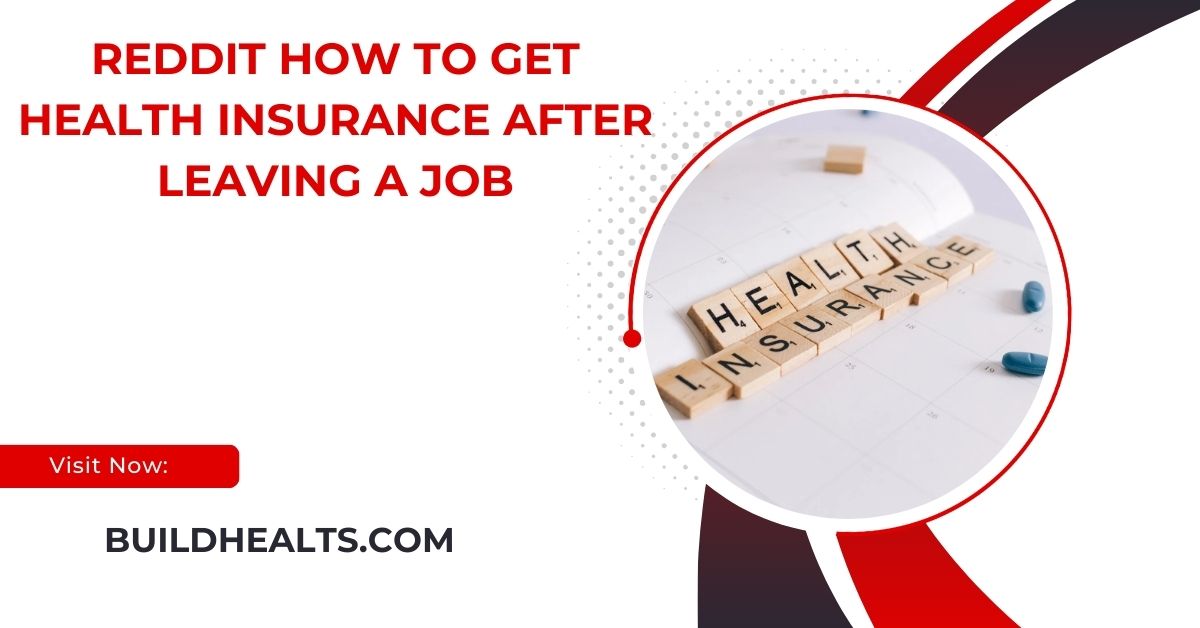 reddit how to get health insurance after leaving a job