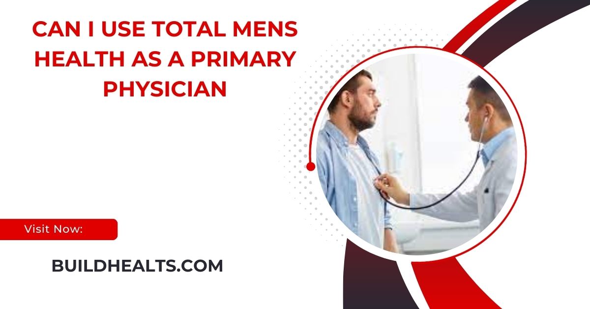 can i use total mens health as a primary physician