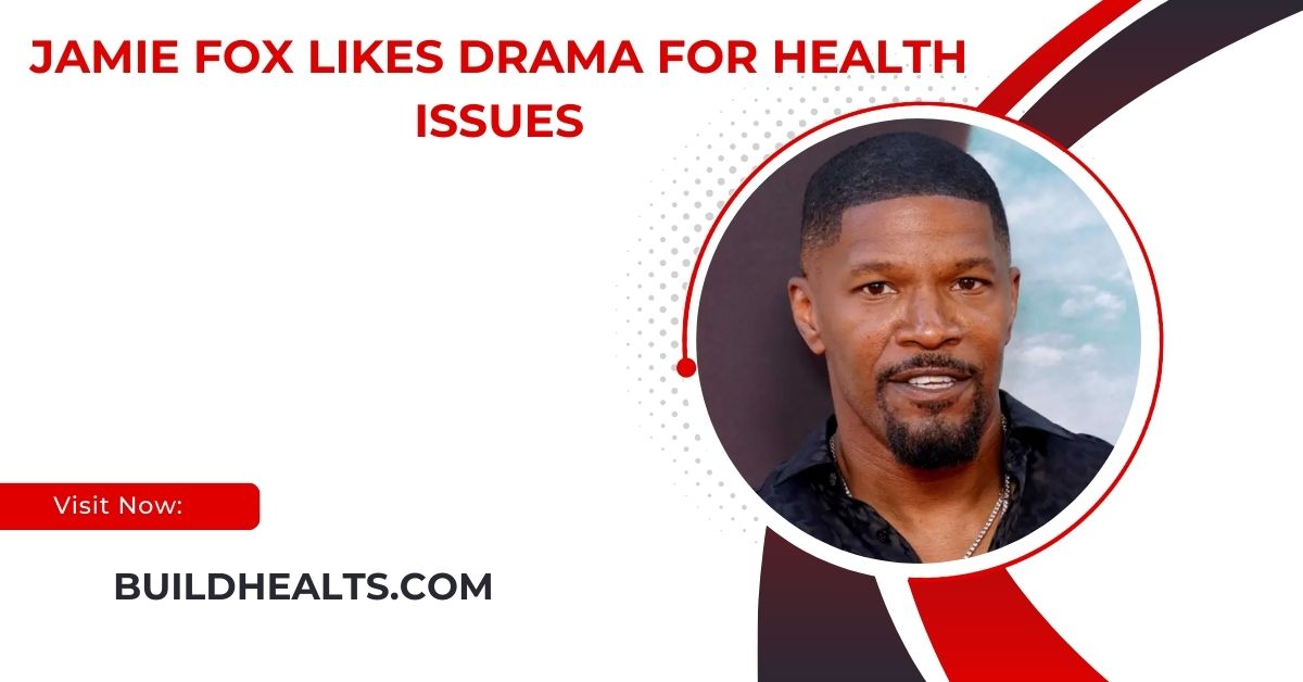 jamie fox likes drama for health issues