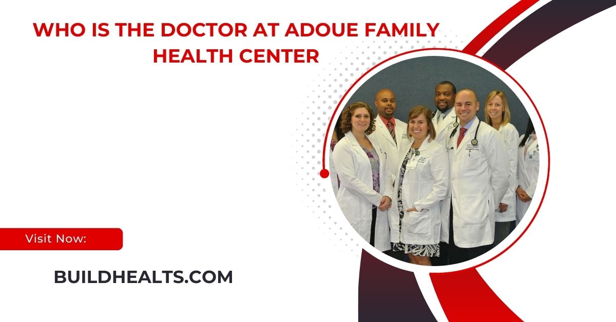 who is the doctor at adoue family health center