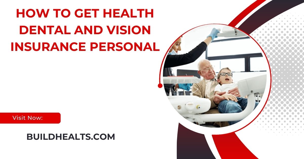 how to get health dental and vision insurance personal