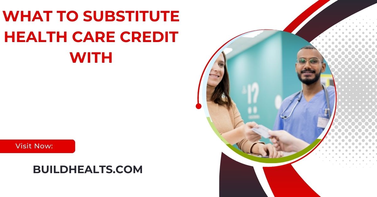 what to substitute health care credit with