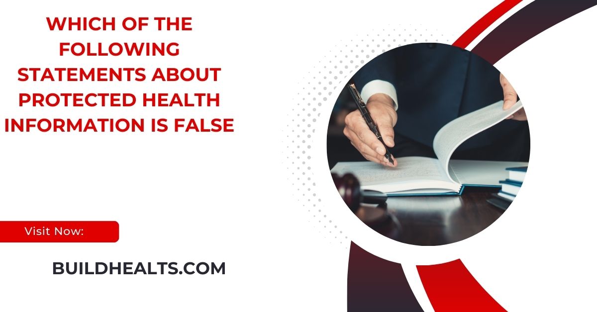 which of the following statements about protected health information is false